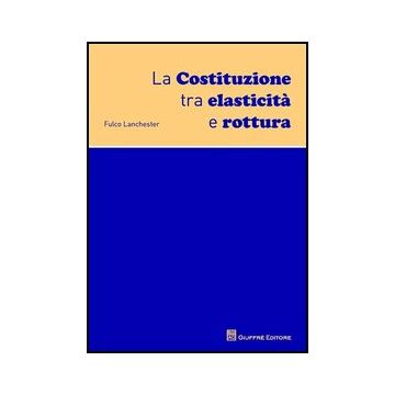 La Costituzione Tra Elasticita' E Rottura  - Lanchester Fulco - Giuffre' - 9788814154843