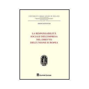 La Responsabilita' Sociale Dell'impresa Nel Diritto Dell'unione Europea  - Di Pascale Alessia - Giuffre' - 9788814155130