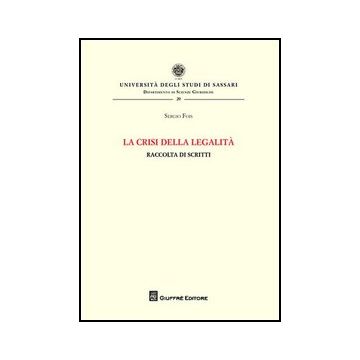 La Crisi Della Legalita'. Raccolta Di Scritti  - Fois Sergio - Giuffre' - 9788814155574