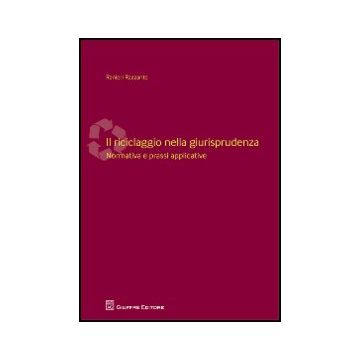 Il Riciclaggio Nella Giurisprudenza. Normativa E Prassi Applicative  - Razzante Ranieri - Giuffre' - 9788814155628
