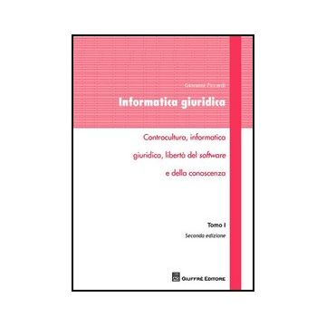 Informatica Giuridica Controcultura, Informatica Giuridica, Liberta' Del Software E Della Conoscenza - Ziccardi Giovanni - Giuffre' - 9788814155789