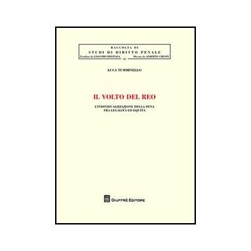 Il Volto Del Reo. L'individualizzazione Della Pena Fra Legalita' Ed Equita'  - Tumminello Luca - Giuffre' - 9788814156052