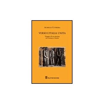Verso L'italia Unita. Viaggio Di Un Giurista Tra Cronaca E Storia - Cutrera Achille - Giuffre' - 9788814156120