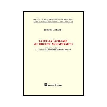 La Tutela Cautelare Nel Processo Amministrativo  - Leonardi Roberto - Giuffre' - 9788814156144