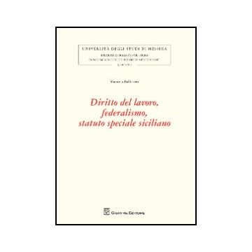 Diritto Del Lavoro, Federalismo, Statuto Speciale Siciliano - Ballistreri Maurizio - Giuffre' - 9788814156359