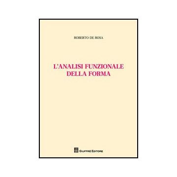 L' Analisi Funzionale Della Forma  - De Rosa Roberto - Giuffre' - 9788814156472