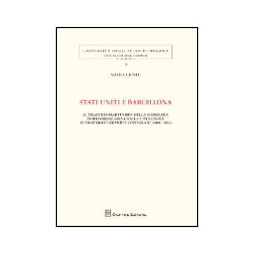 Stati Uniti E Barcellona. Il Traffico Marittimo Della Bandiera Nordamericana Con La Catalogna Attraverso I Reports Consolari (1800-1861) - Criniti Nicola - Giuffre' - 9788814156830