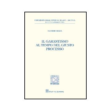Il Garantismo Al Tempo Del Giusto Processo  - Mazza Oliviero - Giuffre' - 9788814156922