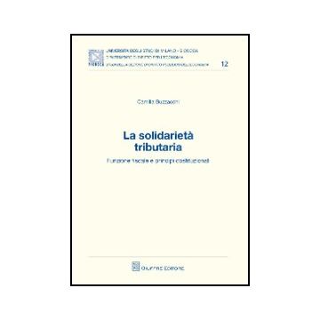 La Solidarieta' Tributaria. Funzione Fiscale E Principi Costituzionali  - Buzzacchi Camilla - Giuffre' - 9788814157523