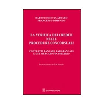 La Verifica Dei Crediti Nelle Procedure Concorsuali. Contratti Bancari, Parabancari E Del Mercato Finanziario  - Quatraro Bartolomeo; Dimundo Francesco - Giuffre' - 9788814158018