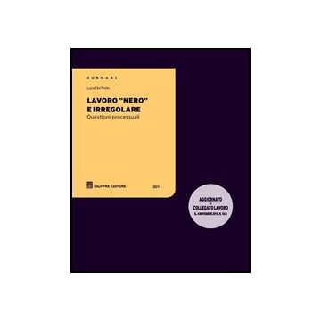 Lavoro «nero» E Irregolare. Questioni Processuali - Del Prete Luca - Giuffre' - 9788814158834