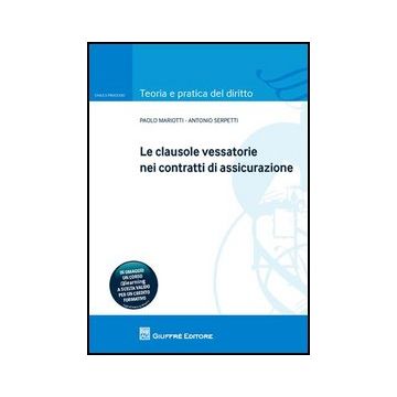 Le Clausole Vessatorie Nei Contratti Di Assicurazione  - Mariotti Paolo; Serpetti Antonio - Giuffre' - 9788814160431