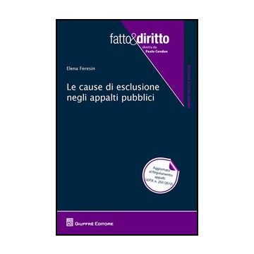 Le Cause Di Esclusione Negli Appalti Pubblici  - Feresin Elena - Giuffre' - 9788814160523