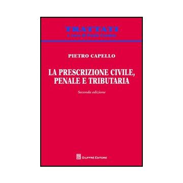 La Prescrizione Civile, Penale E Tributaria  - Capello Pietro - Giuffre' - 9788814160547