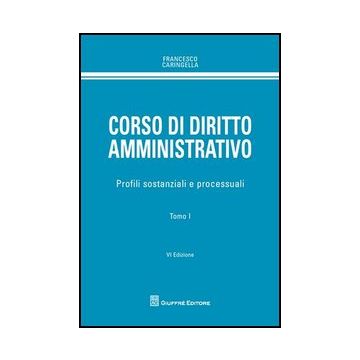 Corso Di Diritto Amministrativo. Profili Sostanziali E Processuali - Caringella Francesco - Giuffre' - 9788814160790
