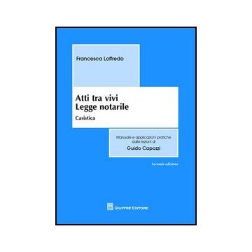 Atti Tra Vivi. Legge Notarile. Casistica - Loffredo Francesca - Giuffre' - 9788814161001