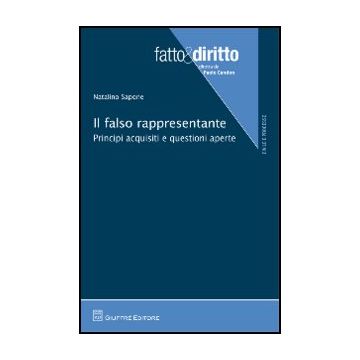 Il Falso Rappresentante. Principi Acquisiti E Questioni Aperte  - Sapone Natalino - Giuffre' - 9788814161391