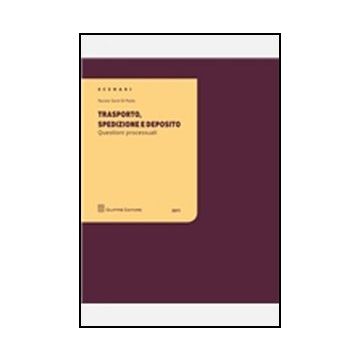 Trasporto, Spedizione E Deposito. Questioni Processuali - Santi Di Paola Nunzio - Giuffre' - 9788814161513