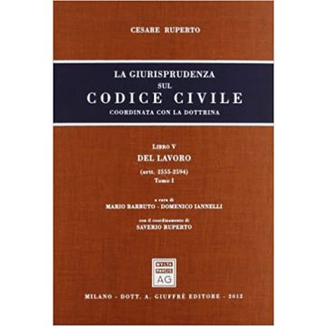 La giurisprudenza sul codice civile. Coordinata con la giurisprudenza.Libro V: Del lavoro. Artt. artt. 2555-2594