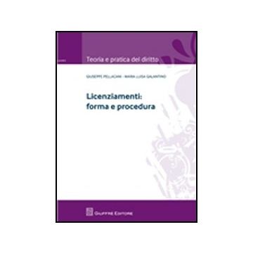 Licenziamenti. Forma E Procedura - Galantino M. Luisa; Pellacani Giuseppe - Giuffre' - 9788814162459