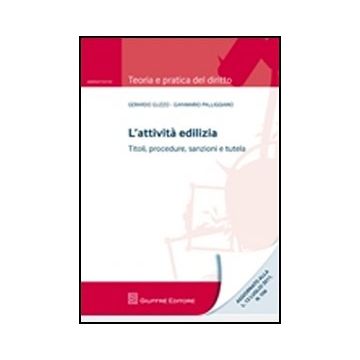 L' Attivita' Edilizia. Titoli, Procedure, Sanzioni E Tutela  - Guzzo Gerardo; Palliggiano Gianmario - Giuffre' - 9788814162978
