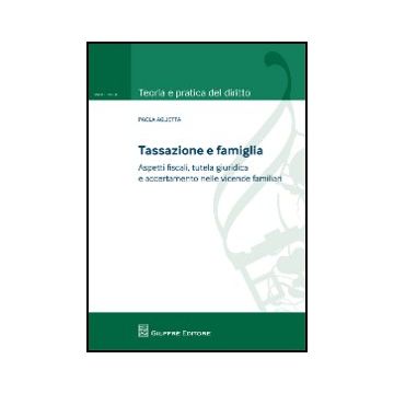 Tassazione E Famiglia. Aspetti Fiscali, Tutela Giuridica E Accertamento Nelle  Vicende Familiari - Aglietta Paola - Giuffre' - 9788814163203