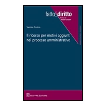Il Ricorso Per Motivi Aggiunti Nel Processo Amministrativo  - Castro Sandro - Giuffre' - 9788814163456