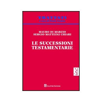 Le Successioni Testamentarie  - Di Marzio Mauro; Matteini Chiari Sergio - Giuffre' - 9788814165979