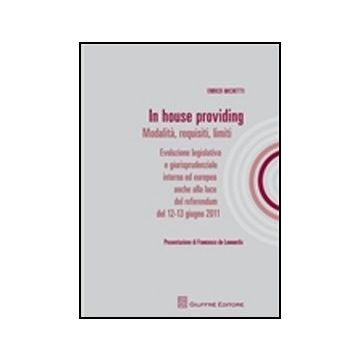 In House Providing. Modalita', Requisiti, Limiti - Michetti Enrico - Giuffre' - 9788814171970