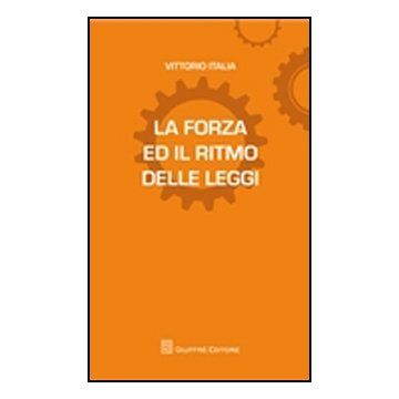 La Forza Ed Il Ritmo Delle Leggi  - Italia Vittorio - Giuffre' - 9788814172021