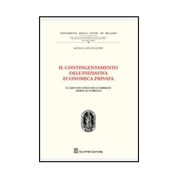 Il Contingentamento Dell'iniziativa Economica Privata. Il Caso Non Unico Delle  Farmacie Aperte Al Pubblico  - Delsignore Monica - Giuffre' - 9788814172762