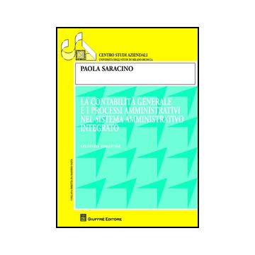 Contabilita' Generale E I Processi Amministrativi Nel Sistema Amministrativo Integrato - Saracino Paola - Giuffre' - 9788814183751