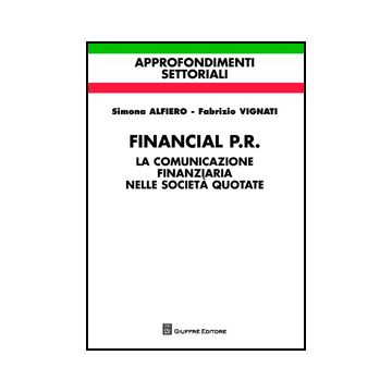 Financial P.r. La Comunicazione Finanziaria Nelle Societa' Quotate - Vignati Fabrizio; Alfiero Simona - Giuffre' - 9788814183782
