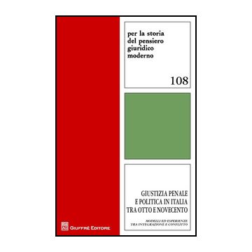 Giustizia penale e politica in Italia tra Otto e Novecento. Modelli ed esperienze tra integrazione e conflitto