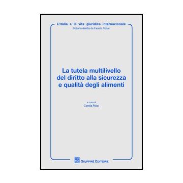 La Tutela Multilivello Del Diritto Alla Sicurezza E Qualita' Degli Alimenti  - Ricci C.  - Giuffre' - 9788814184000