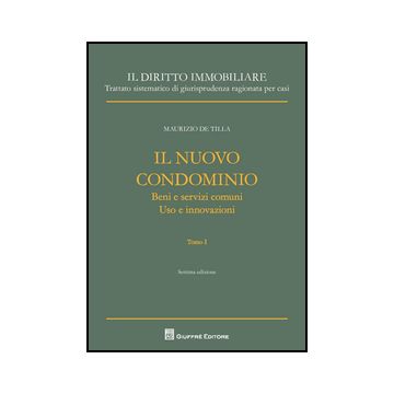 Nuovo Condominio: Beni E Servizi Comuni. Uso E Innovazioni­uso E Innovazioni. Sopraelevazione E Ricostruzione - De Tilla Maurizio - Giuffre' - 9788814185045