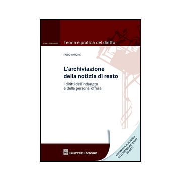 L' Archiviazione Della Notizia Di Reato  - Varone Fabio - Giuffre' - 9788814185595