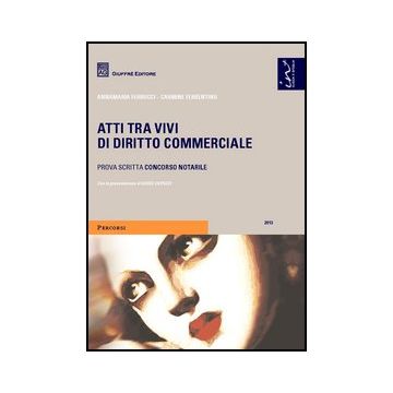Atti Tra Vivi Di Diritto Commerciale. Prova Scritta Concorso Notarile - Ferrucci Annamaria; Ferrentino Carmine - Giuffre' - 9788814186479