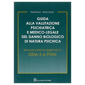 Guida alla valutazione psichiatrica e medico-legale del danno biologico di natura psichica - 2/ed aggiornata a DSM 5 e PDM [Buzzi - Giuffrè]