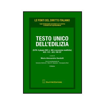 Testo Unico Dell'edilizia (d.p.r. 6 Giugno 2001 N. 380 E Successive Modifiche).  Artt. 1-51, Artt. 136-137 - Sandulli M. A.  - Giuffre' - 9788814187766