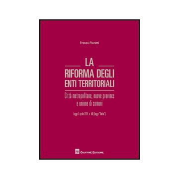 Riforma Degli Enti Territoriali. Citta' Metropolitane, Nuove Province E Unione  Di Comuni - Pizzetti Francesco - Giuffre' - 9788814190308