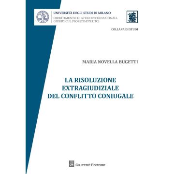 La Risoluzione Extragiudiziale Del Conflitto Coniugale  - Bugetti M. Novella - Giuffre' - 9788814190605