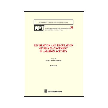Legislation And Regulation Of Risk Management In Aviation Activity - Pellegrino F.  - Giuffre' - 9788814200052