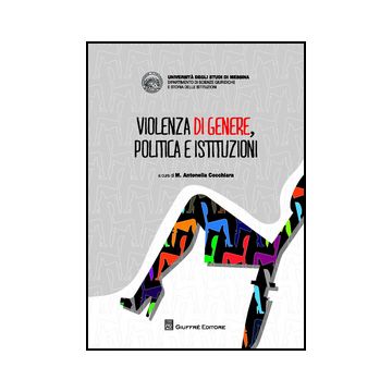 Violenza Di Genere, Politica E Istituzioni - Cocchiara M. A.  - Giuffre' - 9788814201103