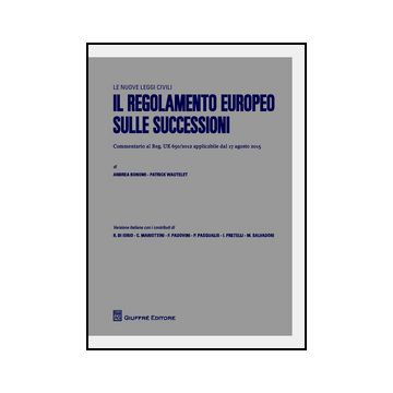 Il Regolamento Europeo Sulle Successioni  - Bonomi A. ; Wautelet P.  - Giuffre' - 9788814201172