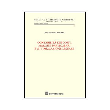 Contabilita' Dei Costi, Margini Particolari E Ottimizzazione Lineare - Marinoni Marco A. - Giuffre' - 9788814201240