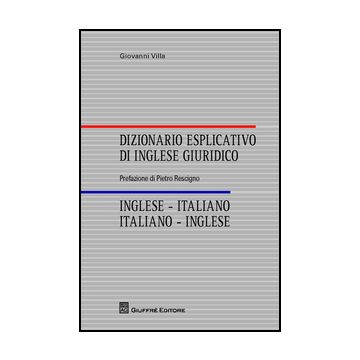 Dizionario Esplicativo Di Inglese Giuridico. Inglese-italiano, Italiano-inglese - Villa Giovanni - Giuffre' - 9788814201448