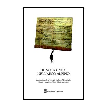 Notariato Nell'arco Alpino. Atti Del Convegno Di Studi (trento, 24-26 Febbraio  2011) - Giorgi Andrea - Giuffre' - 9788814203794
