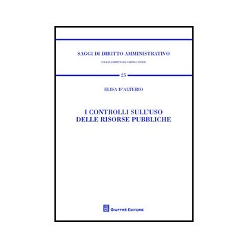 I Controlli Sull'uso Delle Risorse Pubbliche  - D'alterio Elisa - Giuffre' - 9788814203893