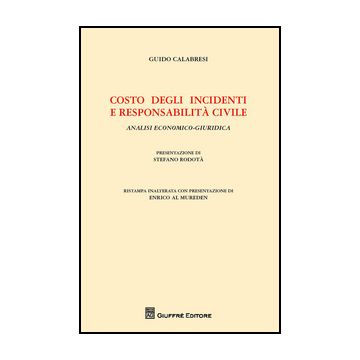 Costo Degli Incidenti E Responsabilita' Civile. Analisi Economico-giuridica - Calabresi Guido - Giuffre' - 9788814204104